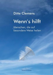 Wenn´s hilft. Menschen, die auf besondere Weise heilen